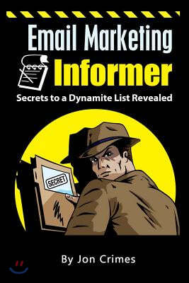 Email Marketing Informer: Secrets to a Dynamite List Revealed