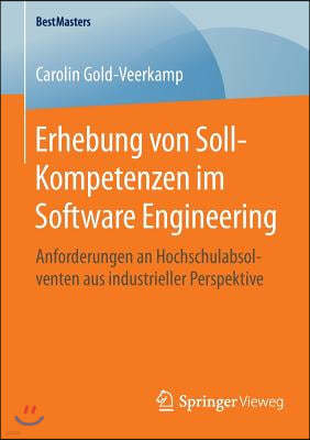 Erhebung Von Soll-Kompetenzen Im Software Engineering: Anforderungen an Hochschulabsolventen Aus Industrieller Perspektive