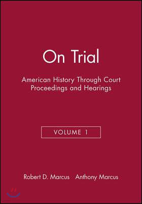 On Trial: American History Through Court Proceedings and Hearings, Volume 1