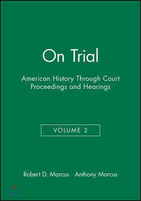 On Trial: American History Through Court Proceedings and Hearings, Volume 2