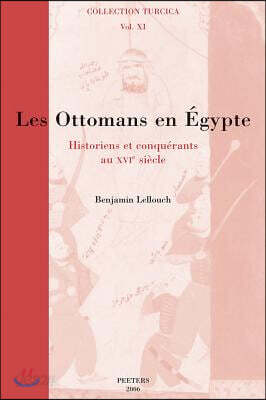 Les Ottomans En Égypte: Historiens Et Conquérants Au Xvie Siècle