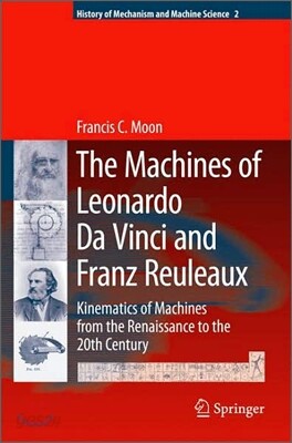 The Machines of Leonardo Da Vinci and Franz Reuleaux: Kinematics of Machines from the Renaissance to the 20th Century