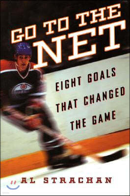 Go to the Net: Eight Goals That Changed the Game