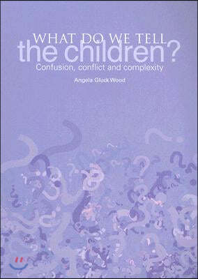 What Do We Tell the Children?: Confusion, Conflict and Complexity