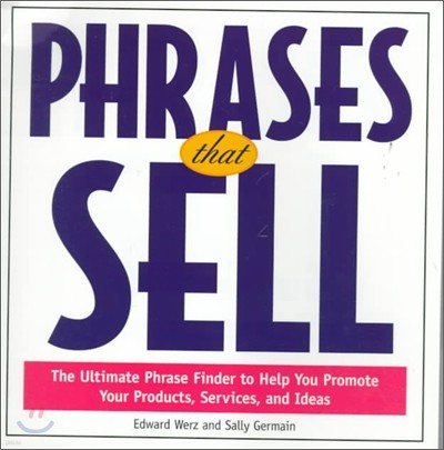 Phrases That Sell: The Ultimate Phrase Finder to Help You Promote Your Products, Services, and Ideas