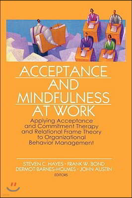 Acceptance and Mindfulness at Work: Applying Acceptance and Commitment Therapy and Relational Frame Theory to Organizational Behavior Management