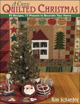 Cozy Quilted Christmas: 90 Designs, 17 Projects to Decorate Your Home