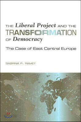 The Liberal Project and the Transformation of Democracy: The Case of East Central Europe