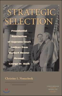 Strategic Selection: Presidential Nomination of Supreme Court Justices from Herbert Hoover Through George W. Bush