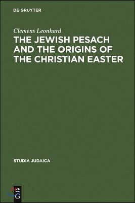 The Jewish Pesach and the Origins of the Christian Easter: Open Questions in Current Research