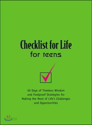 Checklist for Life for Teens: 40 Days of Timeless Wisdom and Foolproof Strategies for Making the Most of Life's Challenges and Opportunities