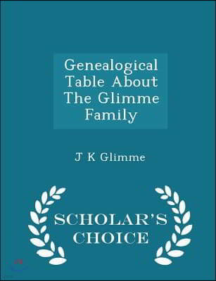 Genealogical Table about the Glimme Family - Scholar's Choice Edition