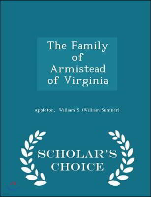 The Family of Armistead of Virginia - Scholar's Choice Edition