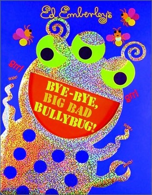 Bye-bye, Big Bad Bullybug!