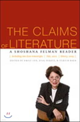 The Claims of Literature: A Shoshana Felman Reader