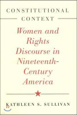 Constitutional Context: Women and Rights Discourse in Nineteenth-Century America