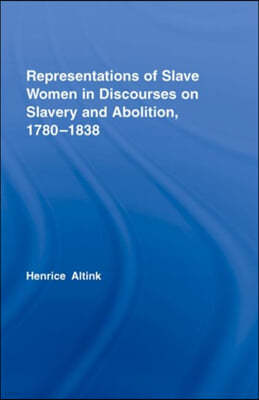 Representations of Slave Women in Discourses on Slavery and Abolition, 1780?1838