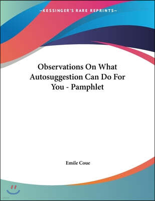 Observations On What Autosuggestion Can Do For You - Pamphlet