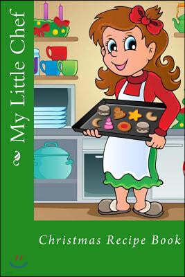 My Little Chef: Christmas Recipe Book