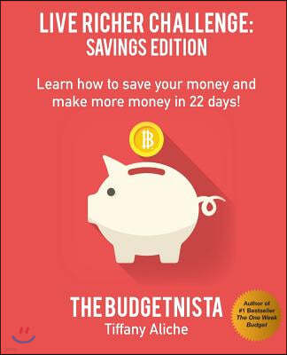 Live Richer Challenge: Savings Edition: Learn how to save your money and make more money in 22 days!