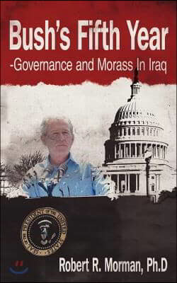 Bush's Fifth Year-Governance and Morass in Iraq