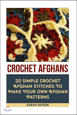 Crochet Afghans 20 Simple Crochet Afghan Stitches To Make Your Own Afghan: (Tunisian Crochet, How To Crochet, Crochet Stitches, Tunisian Crochet, Croc