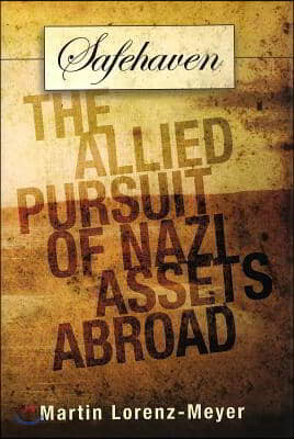 Safehaven: The Allied Pursuit of Nazi Assets Abroad Volume 1