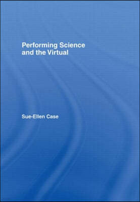 Performing Science and the Virtual