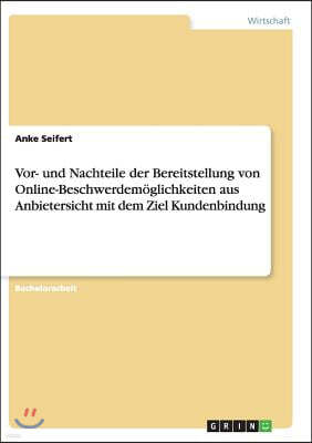 Vor- Und Nachteile Der Bereitstellung Von Online-Beschwerdem?glichkeiten Aus Anbietersicht Mit Dem Ziel Kundenbindung