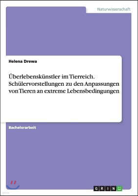 ?berlebensk?nstler Im Tierreich. Sch?lervorstellungen Zu Den Anpassungen Von Tieren an Extreme Lebensbedingungen