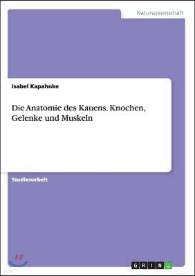 Die Anatomie des Kauens. Knochen, Gelenke und Muskeln