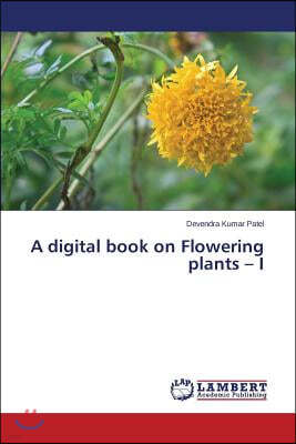 A digital book on Flowering plants - I