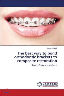 LAP Lambert Academic Publishing The Best Way to Bond Orthodontic Brackets to Composite Restoration