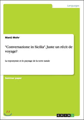 "Conversazione in Sicilia". Juste un r?cit de voyage?: La toponymie et le paysage de la terre natale