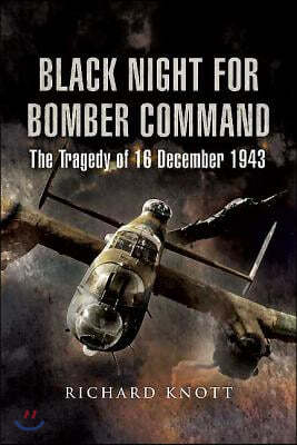 Black Night for Bomber Command: The Tragedy of 16 December 1943