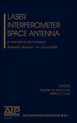Laser Interferometer Space Antenna: 6th International Lisa Symposium