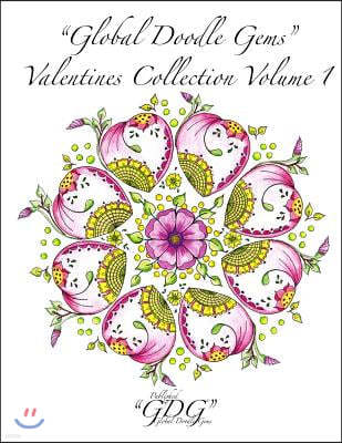 "Global Doodle Gems" Valentines Collection Volume 1: "The Ultimate Coloring Book...an Epic Collection from Artists Around the World! "