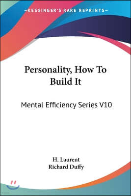 Personality, How To Build It: Mental Efficiency Series V10