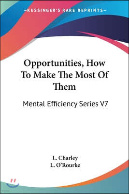 Opportunities, How To Make The Most Of Them: Mental Efficiency Series V7