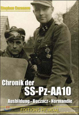 Chronik Der Ss-Pz-Aa10: Formation, Buczacz, Normandie, Arnhem, Pomeranie, Halbe