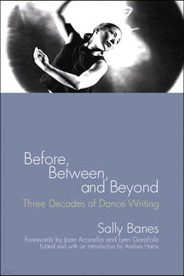 Before, Between, and Beyond: Three Decades of Dance Writing