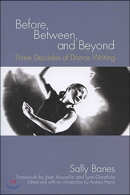 Before, Between, and Beyond: Three Decades of Dance Writing