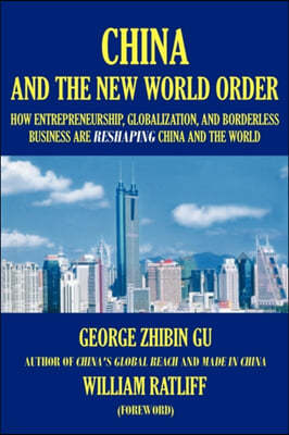 China and the New World Order: How Entrepreneurship, Globalization, and Borderless Business Are Reshaping China and the World