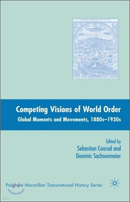 Competing Visions of World Order: Global Moments and Movements, 1880s-1930s