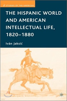 The Hispanic World and American Intellectual Life, 1820-1880