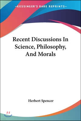 Recent Discussions In Science, Philosophy, And Morals