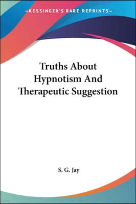 Truths About Hypnotism And Therapeutic Suggestion