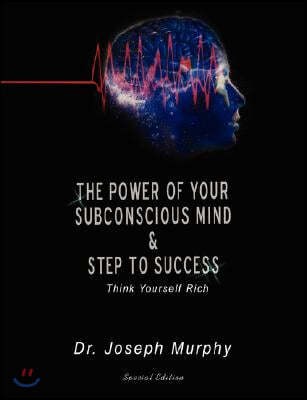 The Power of Your Subconscious Mind & Steps to Success: Think Yourself Rich