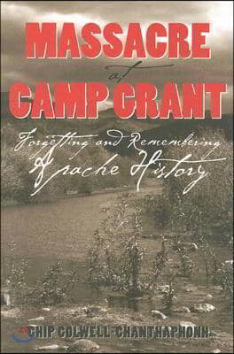 Massacre at Camp Grant: Forgetting and Remembering Apache History