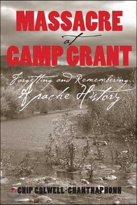 Massacre at Camp Grant: Forgetting and Remembering Apache History